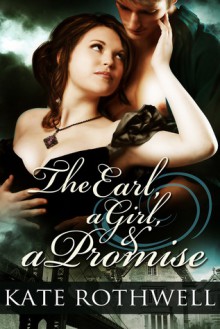 The Earl, a Girl, and a Promise - Kate Rothwell