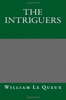 The Intriguers - William Le Queux