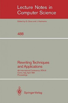 Rewriting Techniques and Applications: 4th International Conference, Rta-91, Como, Italy, April 10-12, 1991. Proceedings - Ronald V. Book