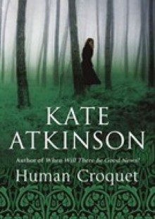 Human Croquet - Kate Atkinson