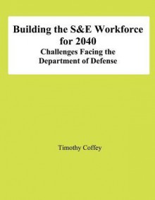 Building the S&e Workforce for 2040: Challenges Facing the Department of Defense - Timothy Coffey