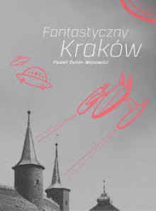 Fantastyczny Kraków - Paweł Dunin-Wąsowicz