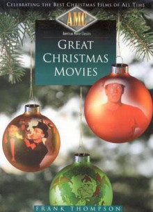 American Movie Classics' Great Christmas Movies: Celebrating the Best Christmas Films of All Time - Frank T. Thompson