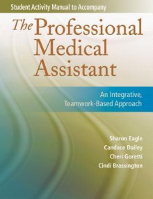 Student Activity Manual for the Professional Medical Assistant - Sharon Eagle