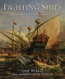 Fighting Ships: From the Ancient World to 1750 - Sam Willis