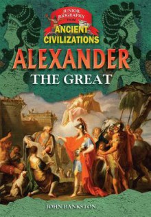 Alexander the Great - John Bankston