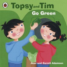 Topsy and Tim: Go Green: Go Green - Jean Adamson, Belinda Worsley