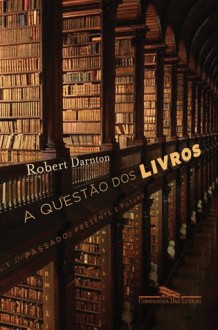 A Questão dos Livros: Passado, Presente e Futuro - Robert Darnton, Daniel Pellizzari