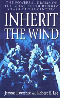 Inherit the Wind (unknown) - Jerome Lawrence, Robert E. Lee