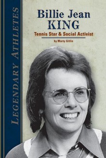 Billie Jean King: Tennis Star & Social Activist (Legendary Athletes) - Martin Gitlin