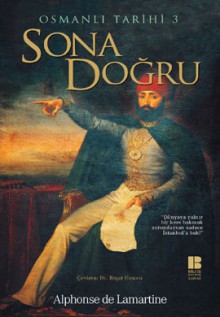 Osmanlı Tarihi 3 : Sona Doğru - Alphonse de Lamartine