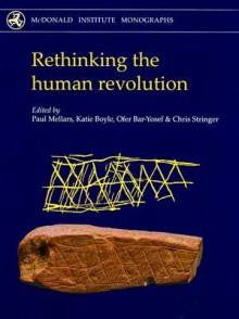 Rethinking the Human Revolution - Paul Mellars, Ofer Bar-Yosef, Katie Boyle