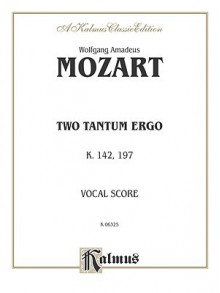 Two Tantum Ergos, K. 142 K. 197: Satb (Orch.) (Latin Language Edition) - Wolfgang Amadeus Mozart