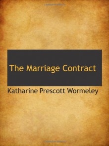 The Marriage Contract - Katharine Prescott Wormeley