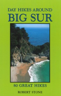 Day Hikes Around Big Sur: 80 Great Hikes - Robert Stone