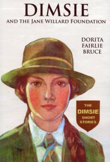 Dimsie And The Jane Willard Foundation: The Dimsie Short Stories - Dorita Fairlie Bruce