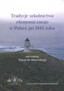 Tradycje szkolnictwa ekonomicznego w Polsce po 1945 roku - Wojciech Morawski