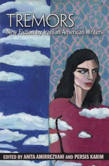 Tremors: New Fiction by Iranian American Writers - Anita Amirrezvani, Persis Karim