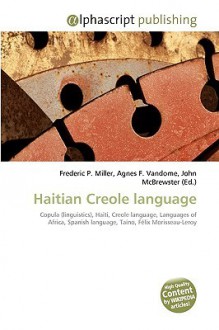 Haitian Creole Language - Agnes F. Vandome, John McBrewster, Sam B Miller II