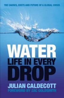 Water: Life in Every Drop - Julian Caldecott