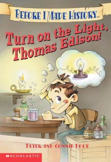 Turn On The Light, Thomas Edison! - Peter Roop, Connie Roop