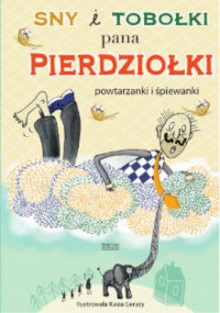 Sny i tobołki pana Pierdziołki - Tadeusz Zysk, Kasia Cerazy, Katarzyna Lajborek-Jarysz, Jan Grzegorczyk