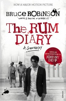 The Rum Diary: A Screenplay based on the Novel by Hunter S. Thompson - Bruce Robinson