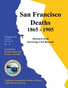 San Francisco Deaths,1865-1905: Abstracts from Surviving Civil Records - Barbara Ross Close