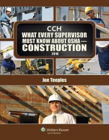 What Every Supervisor Must Know about OSHA Construction 2010 - CCH Incorporated, Joseph Teeples