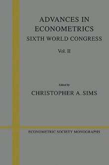 Advances in Econometrics: Sixth World Congress, Volume 2 - Christopher A. Sims