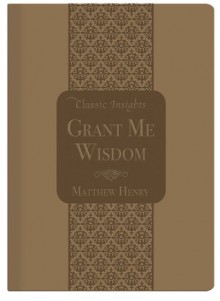 Grant Me Wisdom - Matthew Henry