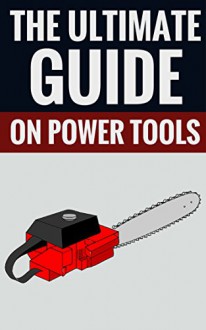 The Ultimate Guide On Power Tools - Essential Facts On Power Tools - Ralph Bailey