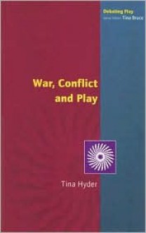 War, Conflict and Play - Tina Hyder