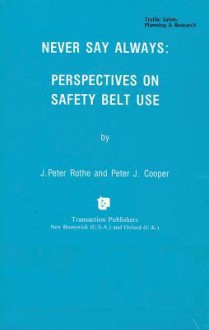 Never Say Always: Perspectives on Seat Belt Use - Peter J. Cooper