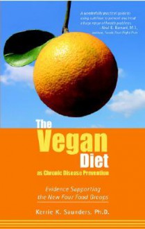 Vegan Diet as Chronic Disease Prevention: Evidence Supporting the New Four Food Groups - Kerrie K. Saunders