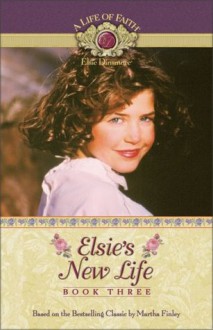 Elsie's New Life (Life of Faith, A: Elsie Dinsmore Series) - Mission City Press Inc., Martha Finley