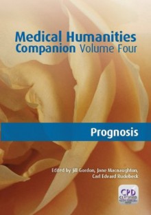 Medical Humanities Companion, Volume Four: Prognosis - Gordon