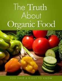 The Truth About Organic Food - - Michael Goldstein