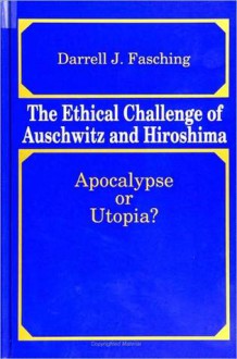 Ethical Challenge of Auschwitz and Hiroshima, The - Darrell J. Fasching