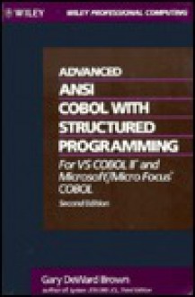 Advanced ANSI COBOL with Structured Programming: For VS COBOL II and Microsoft Micro Focus COBOL - Gary DeWard Brown