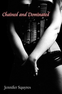 Chained and Dominated - Jennifer Squyres