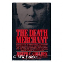 The Death Merchant: The Rise and Fall of Edwin P. Wilson - Joseph C. Goulden, Alexander W. Raffio