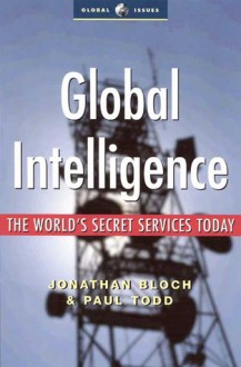 Global Intelligence: The World's Secret Services Today (Global Issues) - Paul Todd, Jonathan Bloch