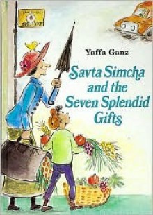 Savta Simcha and the Seven Splendid Gifts - Yaffa Ganz