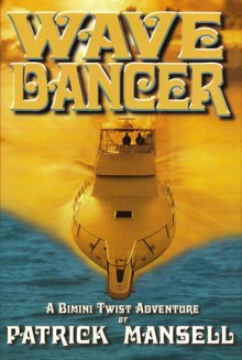 Wave Dancer: A Bimini Twist Adventure - Patrick Mansell