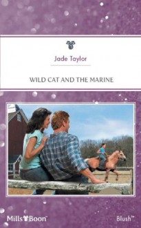 Mills & Boon : Wild Cat And The Marine (A Little Secret) - Jade Taylor