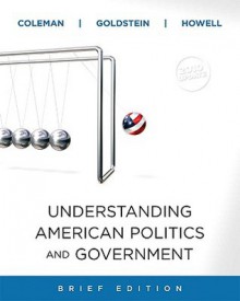 Understanding American Politics and Government-Brief - John J. Coleman, Kenneth M. Goldstein, William G. Howell