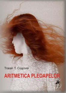 Aritmetica pleoapelor - Traian T. Coşovei