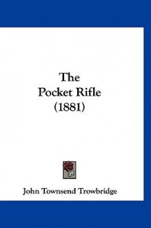 The Pocket Rifle (1881) - John Townsend Trowbridge