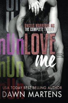 UnLove Me - The Angels Warriors Complete Trilogy - Dawn Martens